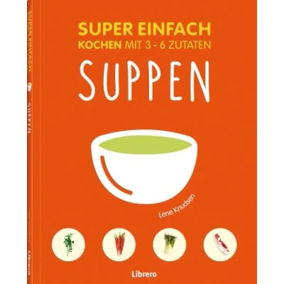 Abbildung von Super Einfach Suppen: Kochen mit 3 6 Zutaten