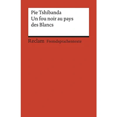 Abbildung von Un fou noir au pays des Blancs. Récit autobiographique. Französischer Text mit deutschen Worterklärungen. B1 (GER): Tshibanda, Pie Original Erläuterungen 19932 (Reclams Universal Bibliothek)