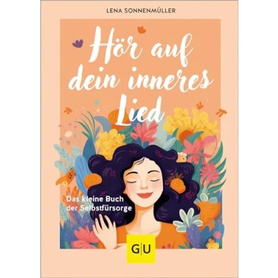 Abbildung von Hör auf dein inneres Lied: Das kleine Buch der Selbstfürsorge (GU Mind &amp; Soul Einzeltitel)