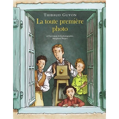 Abbildung von toute premiere photo (la): et l&#039;inventeur de la photographie, Nicéphore Niépce