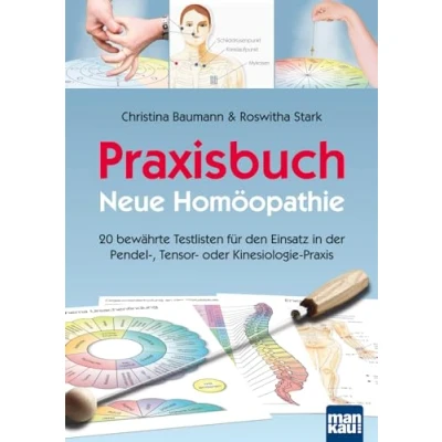 Abbildung von Praxisbuch Neue Homöopathie: 20 bewährte Testlisten für den Einsatz in der Pendel , Tensor oder Kinesiologie Praxis