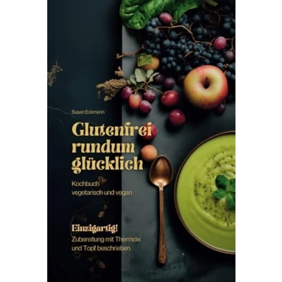 Abbildung von Glutenfrei rundum glücklich: Kochbuch, vegetarisch und vegan