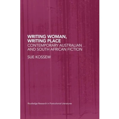 Abbildung von Writing Woman, Place: Contemporary Australian and South African Fiction (Routledge Research in Postcolonial Literatures)