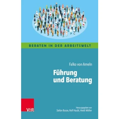 Abbildung von Führung und Beratung: Kognitive Landkarten durch die Welt der für Coaching, Supervision Organisationsberatung (Beraten in Arbeitswelt)