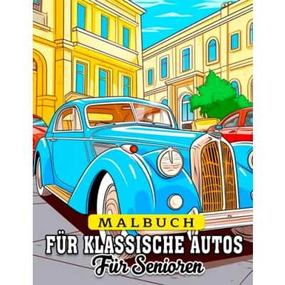 Abbildung von Malbuch für klassische Autos Senioren: Fabelhafte Ausmalbilder mit wunderschönen Illustrationen zum Ausmalen und Entspannen Erwachsene Ideales Geschenk besondere Anlässe