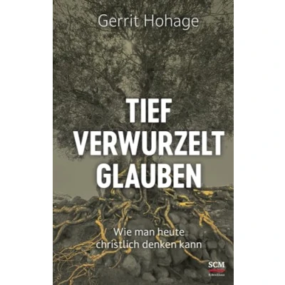 Abbildung von Tief verwurzelt glauben: Wie man heute christlich denken kann
