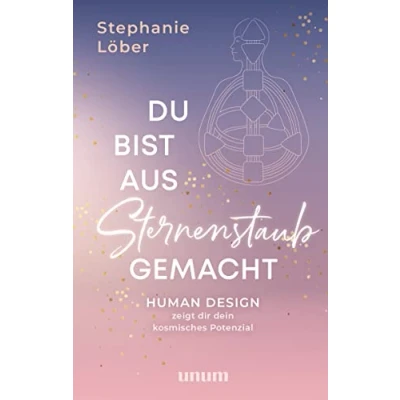Abbildung von Du bist aus Sternenstaub gemacht: Human Design zeigt dir dein kosmisches Potenzial (unum Spiritualität)