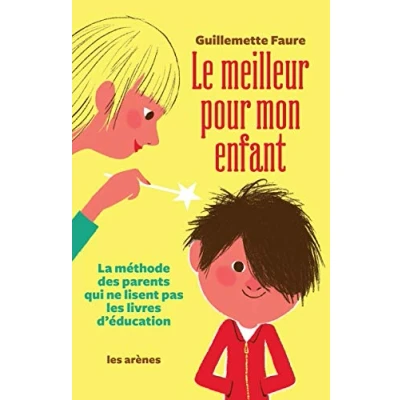 Abbildung von Le Meilleur pour mon enfant: La méthode des parents qui ne lisent pas les livres d&#039;éducation