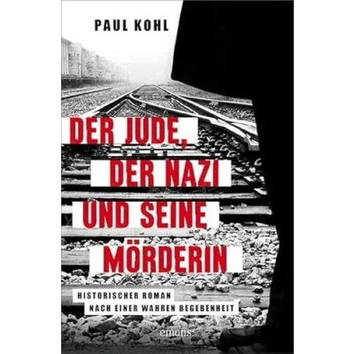Abbildung von der Jude, Nazi und seine Mörderin: Historischer Roman nach einer wahren Begebenheit