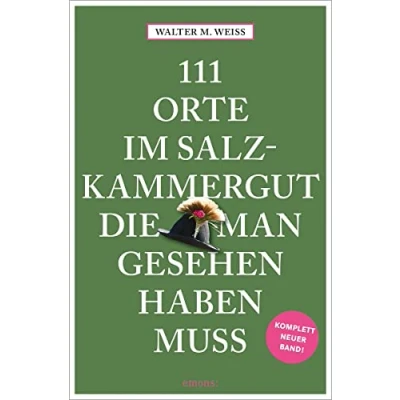 Abbildung von 111 Orte im Salzkammergut, die man gesehen haben muss: Reiseführer, komplett neuer Band