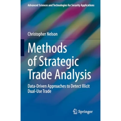 Abbildung von Methods of Strategic Trade Analysis: Data Driven Approaches to Detect Illicit Dual Use (Advanced Sciences and Technologies for Security Applications)