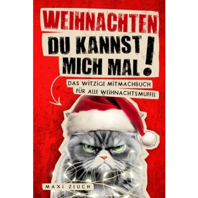 Abbildung von WEIHNACHTEN, DU KANNST MICH MAL!: Das witzige Mitmachbuch für alle Weihnachtsmuffel. Ideal als Geschenk zum Stressabbau genervte Freunde, Arbeitskollegen und Familienmitglieder.