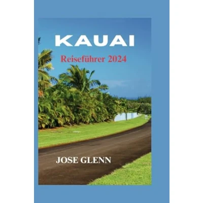 Abbildung von KAUAI Reiseführer 2024: Ultimativer Leitfaden mit praktischen Tipps, versteckten Schätzen, Reiserouten und Sicherheitsvorkehrungen, um ein unvergessliches Touristenabenteuer zu erleben