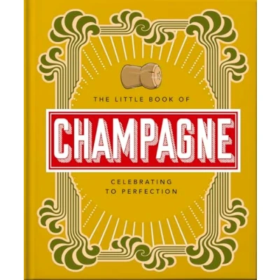 Abbildung von the Little Book of Champagne: A Bubbly Guide to World&#039;s Most Famous Fizz! (Little Books Food &amp; Drink, 18)