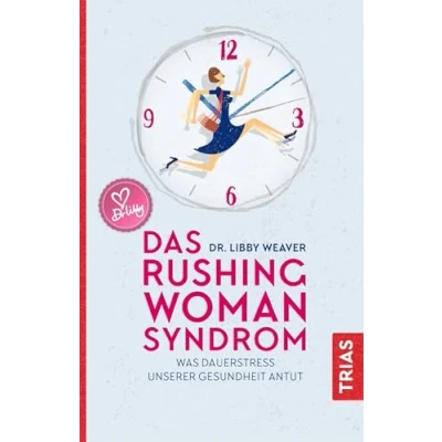 Abbildung von Das Rushing Woman Syndrom: Was Dauerstress unserer Gesundheit antut