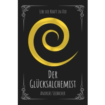 Abbildung von Der Glücksalchemist: Lebe die Kraft in Dir