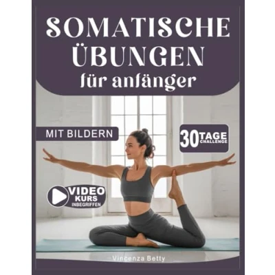 Abbildung von SOMATISCHE ÜBUNGEN FÜR ANFÄNGER: Der vollständige Leitfaden zum Stressabbau, Abnehmen, Ausgleich von Emotionen und zur Schmerzbewältigung