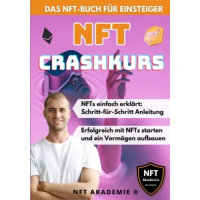 Abbildung von NFT Crashkurs Das Buch für Einsteiger: NFTs einfach erklärt: Schritt Anleitung Erfolgreich mit starten und ein Vermögen aufbauen