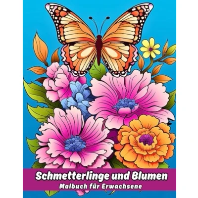 Abbildung von Schmetterlinge und Blumen Malbuch für Erwachsene: Wunderbare einzigartige Designs zum Stressabbau, zur Beruhigung Entspannung