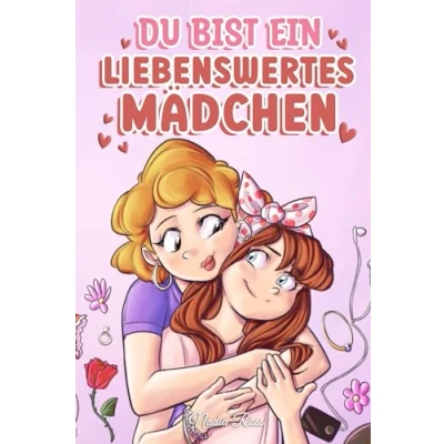 Abbildung von Du bist ein liebenswertes Mädchen: Eine Sammlung inspirierender Geschichten über Familie, Freundschaft, Selbstvertrauen und Liebe (Inspirierende für Kinder)