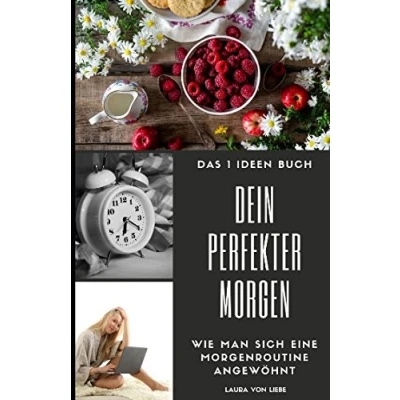 Abbildung von Das 1 Ideen Buch: dein perfekter Morgen: Wie man sich eine Morgenroutine angewöhnt erfolgreich den Tag starten (Ideen, die Leben bereichern!, Band 3)