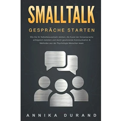 Abbildung von SMALLTALK Gespräche starten: Wie Sie Ihr Selbstbewusstsein stärken, die Kunst der Körpersprache erfolgreich meistern und durch gewinnende Kommunikation &amp; Methoden aus Psychologie Menschen lesen