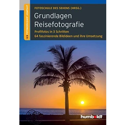 Abbildung von Grundlagen Reisefotografie: 1,2,3 Fotoworkshop kompakt. Profifotos in 3 Schritten. 64 faszinierende Bildideen und ihre Umsetzung (humboldt Freizeit &amp; Hobby)