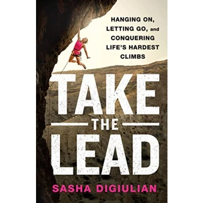 Abbildung von Take the Lead: Hanging On, Letting Go, and Conquering Life&#039;s Hardest Climbs