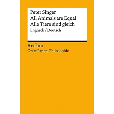 Abbildung von All Animals are Equal / Alle Tiere sind gleich. Englisch/Deutsch. [Great Papers Philosophie]: Singer, Peter zweisprachige Ausgabe; philosophische Bücher 14062 (Reclams Universal Bibliothek)