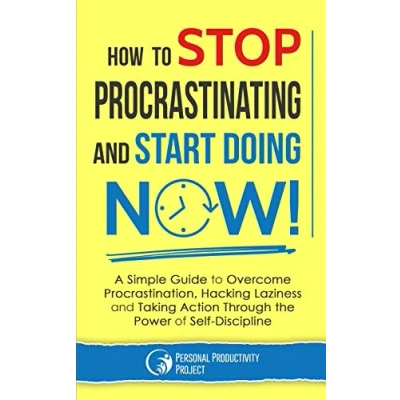 Abbildung von How to Stop Procrastinating and Start Doing Now!: A Simple Guide Overcome Procrastination, Hacking Laziness Taking Action Through the Power of Self Discipline