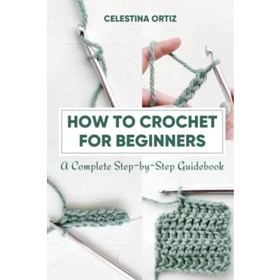 Abbildung von How to Crochet for Beginners: A Complete Step by Guidebook