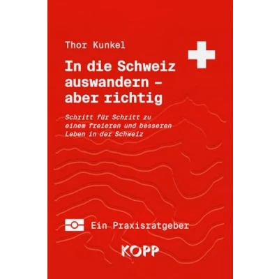 Abbildung von in die Schweiz auswandern aber richtig: Schritt für zu einem freieren und besseren Leben der