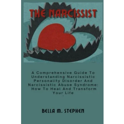 Abbildung von THE NARCISSIST: A Comprehensive Guide To Understanding Narcissistic Personality Disorder And Abuse Syndrome: How Heal Transform Your Life