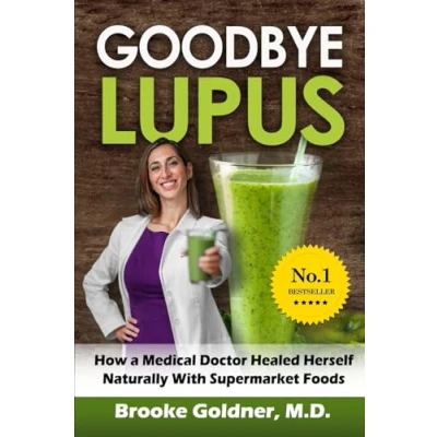 Abbildung von Goodbye Lupus: How a Medical Doctor Healed Herself Naturally With Supermarket Foods