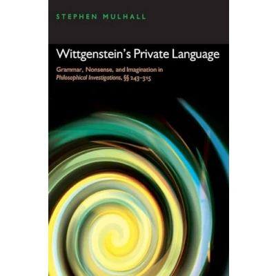 Abbildung von Wittgenstein&#039;s Private Language: Grammar, Nonsense, and Imagination in Philosophical Investigations, 243 315