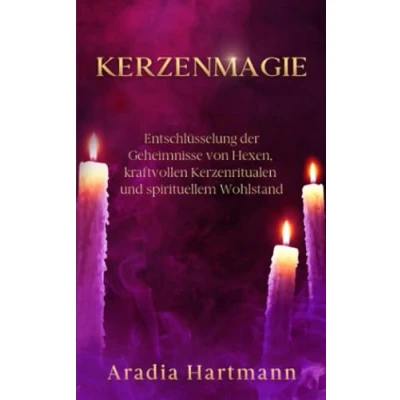 Abbildung von Kerzenmagie: Entschlüsselung der Geheimnisse von Hexen, kraftvollen Kerzenritualen und spirituellem Wohlstand (Die Bibliothek Esoterik)