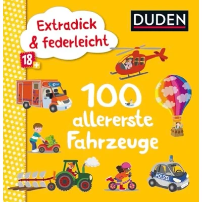Abbildung von Duden 18+: Extradick &amp; federleicht: 100 allererste Fahrzeuge: ab 18 Monaten