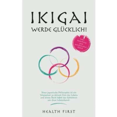 Abbildung von IKIGAI WERDE GLÜCKLICH !: diese japanische Philosophie ist ein Wegweiser zu deinem Sinn des Lebens und dieses Buch lüftet das Geheimnis um Lebenskunst. Inkl. Anleitung zum persönlichen Glück