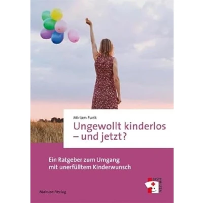 Abbildung von Ungewollt kinderlos und jetzt? Ein Ratgeber zum Umgang mit unerfülltem Kinderwunsch (Erste Hilfen, Bd. 13)