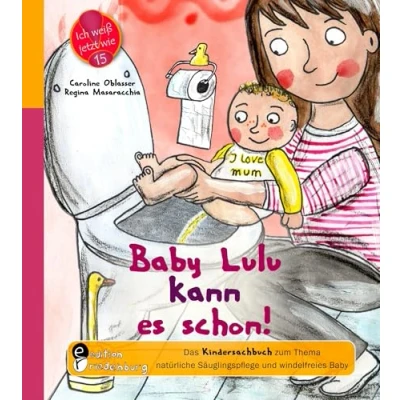 Abbildung von Baby Lulu kann es schon! Das Kindersachbuch zum Thema natürliche Säuglingspflege und windelfreies (Ich weiß jetzt wie!)