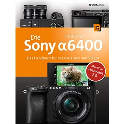 Abbildung von Die Sony Alpha 6400: Das Handbuch für bessere Fotos und Videos