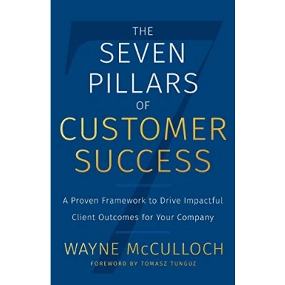 Abbildung von The Seven Pillars of Customer Success: A Proven Framework to Drive Impactful Client Outcomes for Your Company