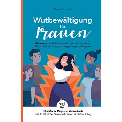 Abbildung von Wutbewältigung für Frauen: Leitfaden zur schnellen Kontrolle deiner Emotionen und Hilfe Freiheitsfindung von Ärger, Stress Ängsten