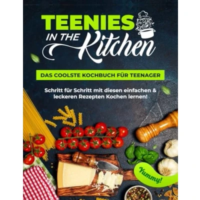 Abbildung von Teenies in the Kitchen Das coolste Kochbuch für Teenager Schritt mit diesen einfachen &amp; leckeren Gerichten Kochen lernen Rezeptbuch Anfänger junge Köche + viele Farbfotos