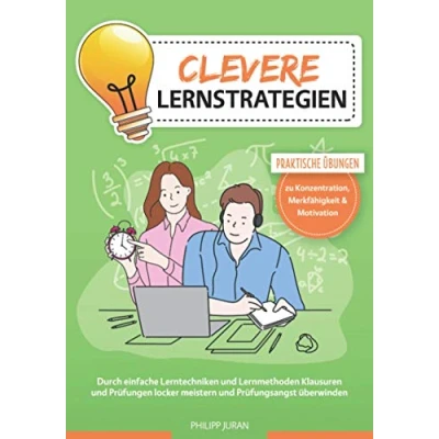 Abbildung von Clevere Lernstrategien: Durch einfache Lerntechniken und Lernmethoden Klausuren Prüfungen locker meistern Prüfungsangst überwinden