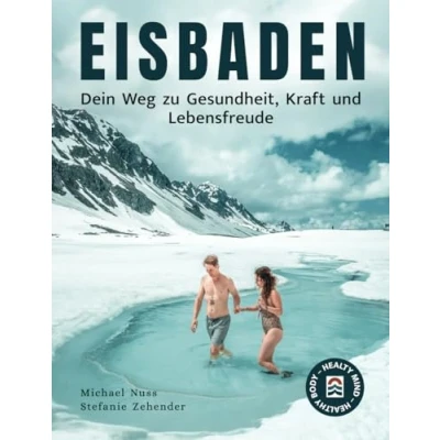 Abbildung von Eisbaden: Dein Weg zu Gesundheit, Kraft und Lebensfreude