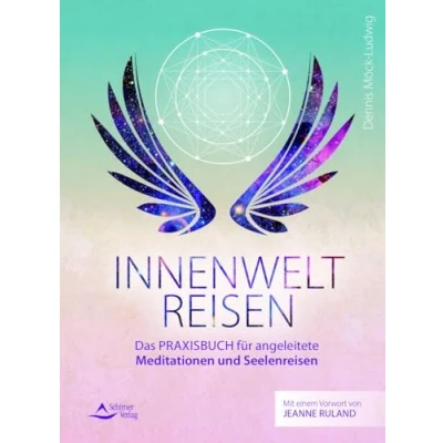 Abbildung von Innenweltreisen: Das Praxisbuch für angeleitete Meditationen und Seelenreisen