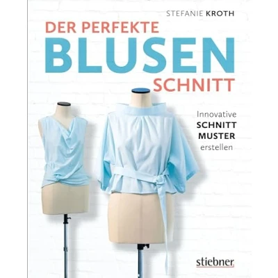 Abbildung von Der perfekte Blusenschnitt. Innovative Schnittmuster erstellen. Eine Grundform, unendlich viele Modelle. Schnittkonstruktion &amp; Nähanleitungen für 19 Blusen Variationen von casual bis raffiniert.