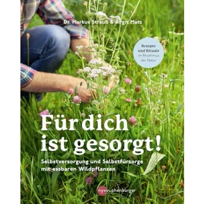 Abbildung von Für dich ist gesorgt!: Selbstversorgung und Selbstfürsorge mit essbaren Wildpflanzen