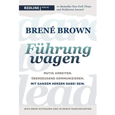 Abbildung von Dare to lead Führung wagen: Mutig arbeiten. Überzeugend kommunizieren. Mit ganzem Herzen dabei sein. Der New York Times Bestseller für Führungskräfte